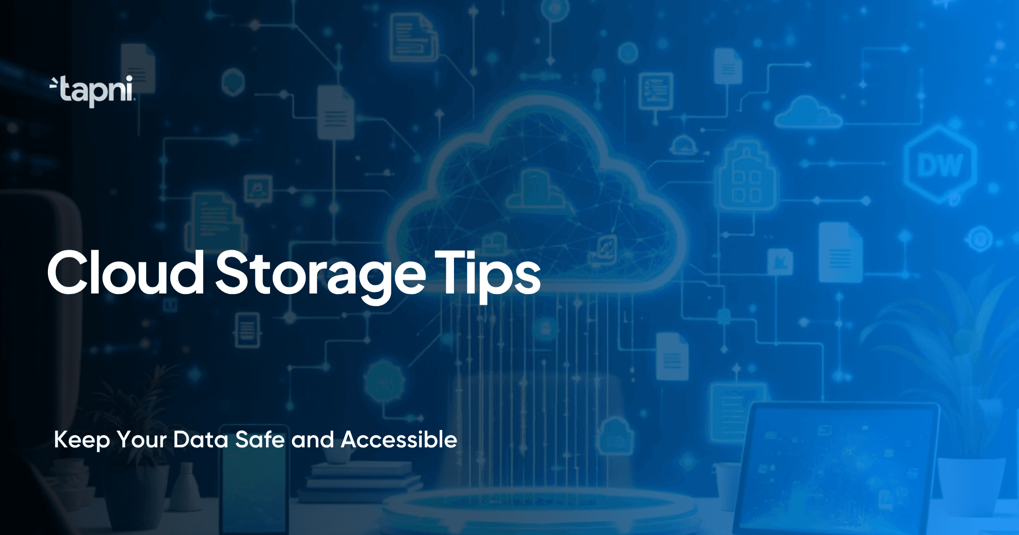 Cloud Storage Tips: Keep Your Data Safe and Accessible