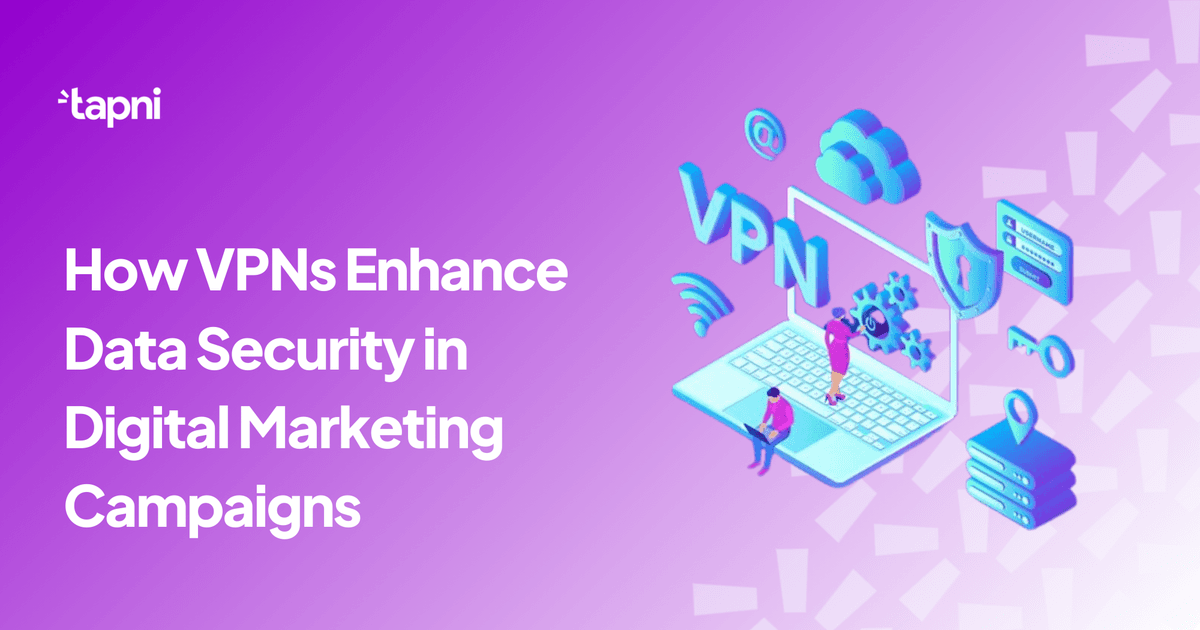 How VPNs Enhance Data Security in Digital Marketing Campaigns
