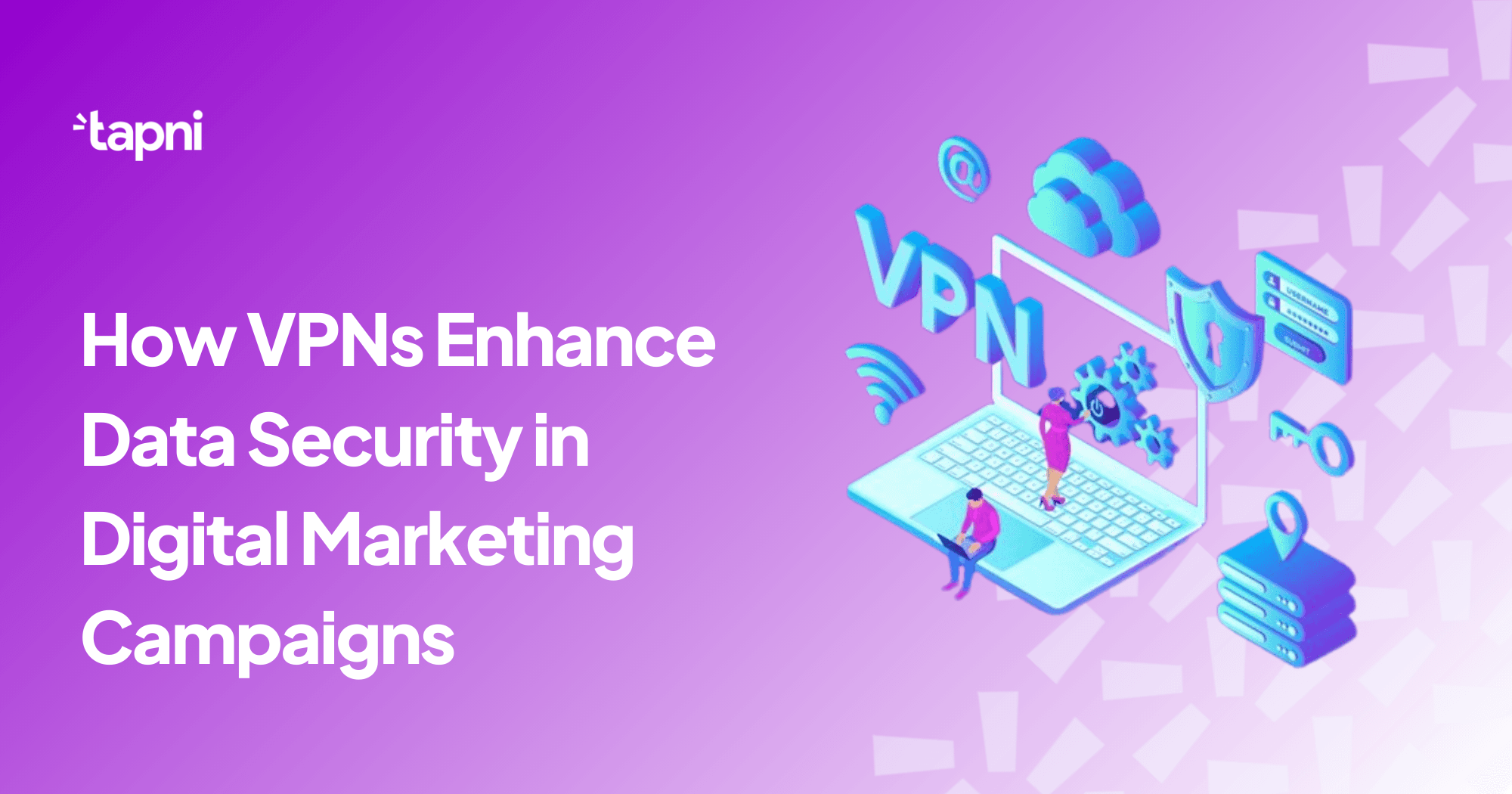 How VPNs Enhance Data Security in Digital Marketing Campaigns