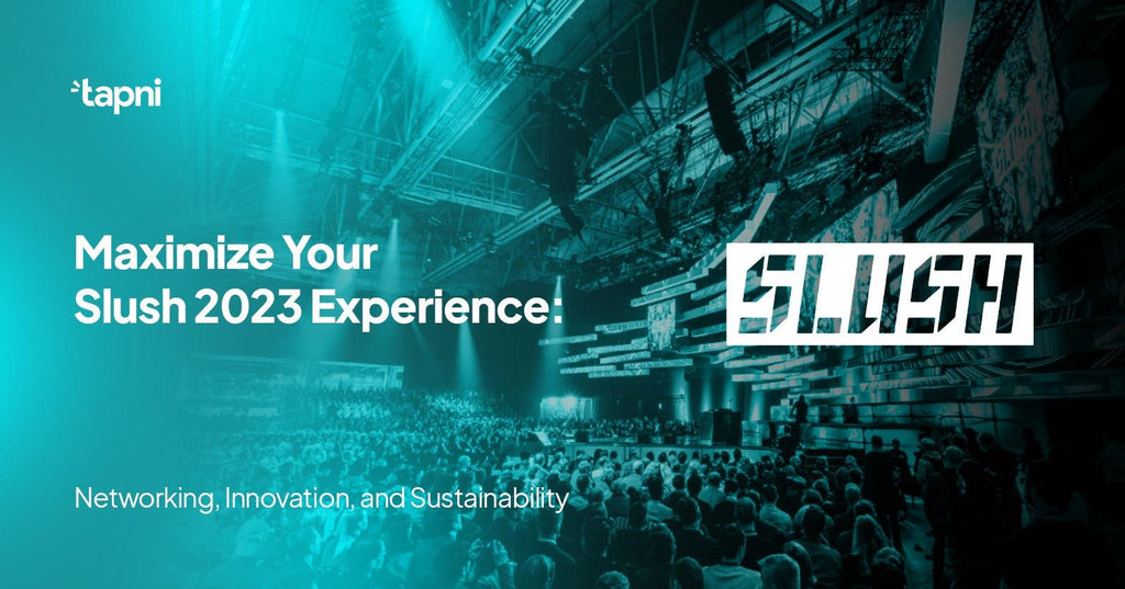Maximize Your Slush 2023 Experience: Networking, Innovation, and Sustainability - Tapni®